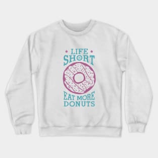 Hand Drawn Donut. Life Is Short, Eat More Donuts. Lettering Crewneck Sweatshirt